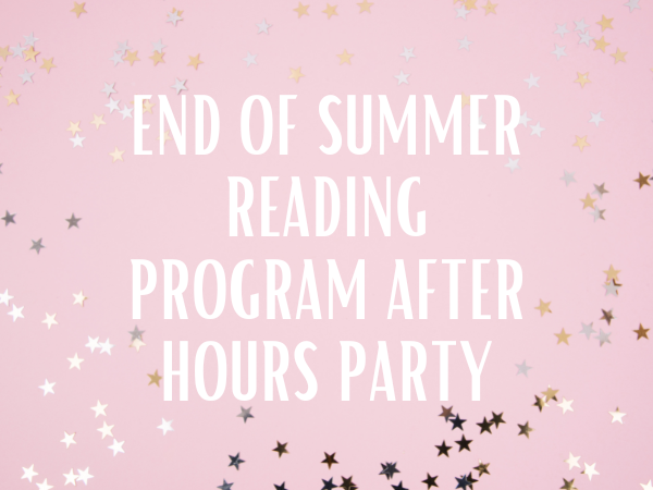 End of Summer Reading Program After Hours Party