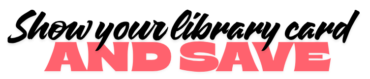 show your library card and save 